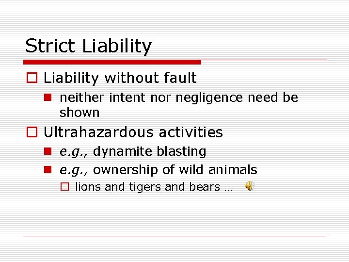 Strict Liability o Liability without fault n neither intent nor negligence need be shown