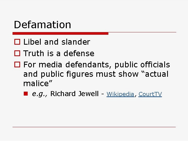 Defamation o Libel and slander o Truth is a defense o For media defendants,