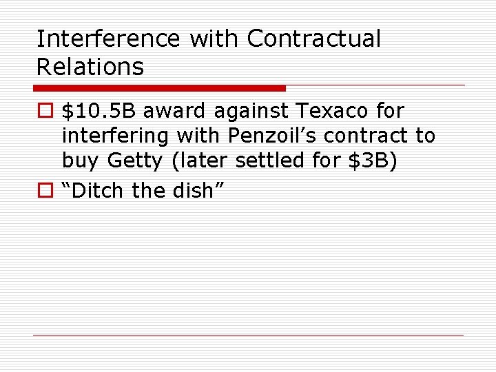 Interference with Contractual Relations o $10. 5 B award against Texaco for interfering with