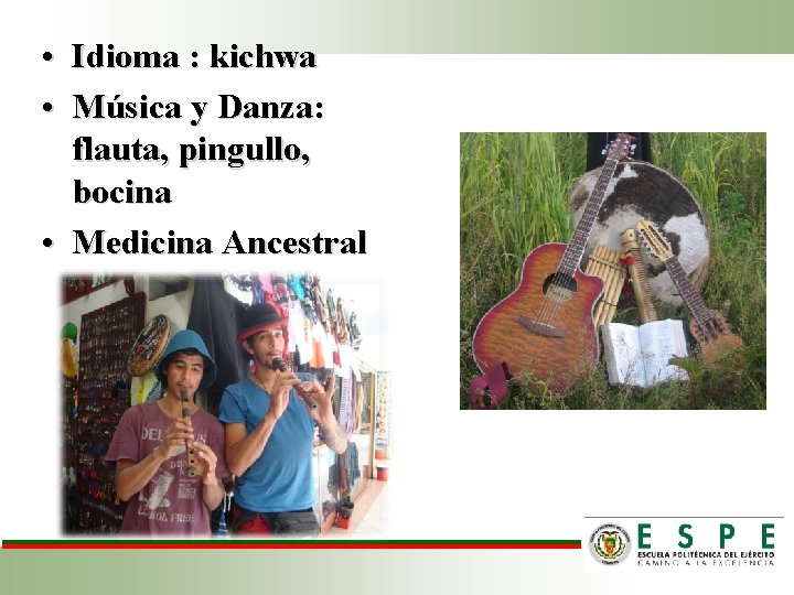  • Idioma : kichwa • Música y Danza: flauta, pingullo, bocina • Medicina