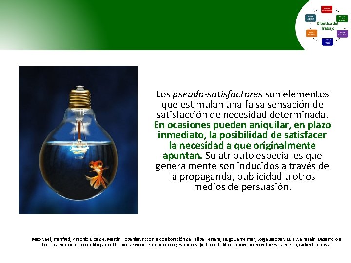  Los pseudo-satisfactores son elementos que estimulan una falsa sensación de satisfacción de necesidad