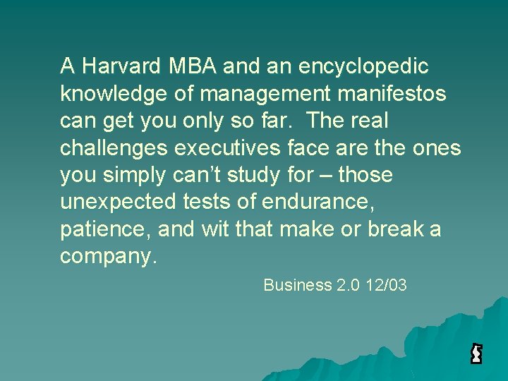 A Harvard MBA and an encyclopedic knowledge of management manifestos can get you only