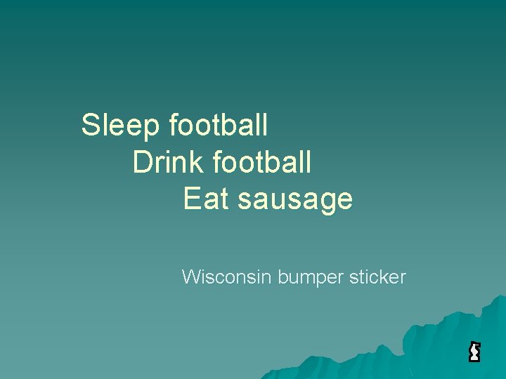 Sleep football Drink football Eat sausage Wisconsin bumper sticker 