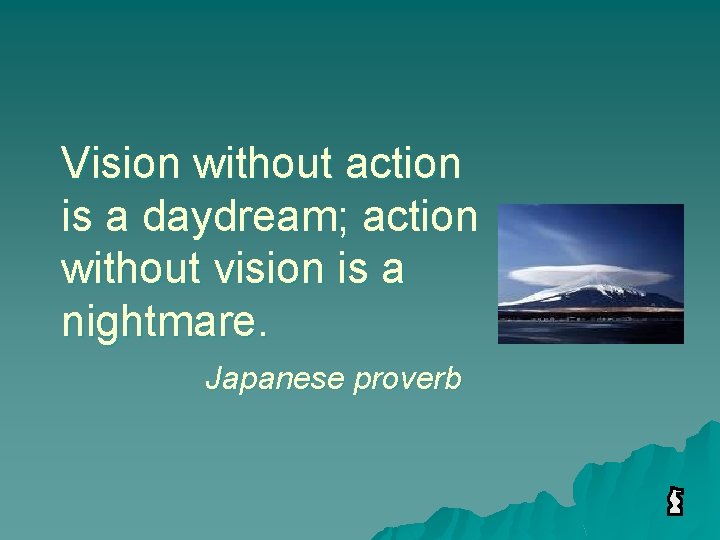 Vision without action is a daydream; action without vision is a nightmare. Japanese proverb