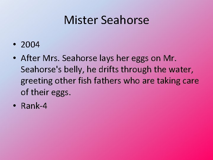 Mister Seahorse • 2004 • After Mrs. Seahorse lays her eggs on Mr. Seahorse's