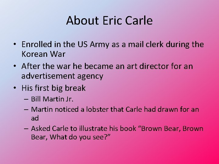 About Eric Carle • Enrolled in the US Army as a mail clerk during