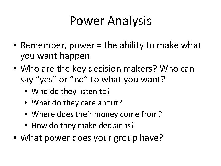 Power Analysis • Remember, power = the ability to make what you want happen