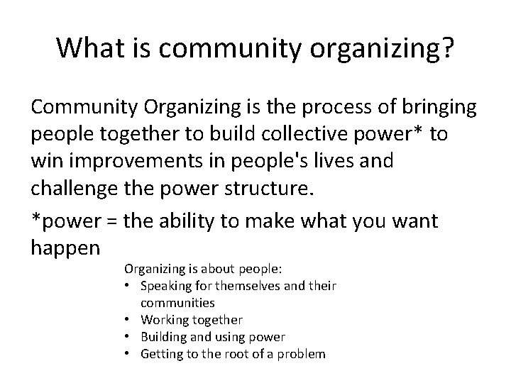 What is community organizing? Community Organizing is the process of bringing people together to