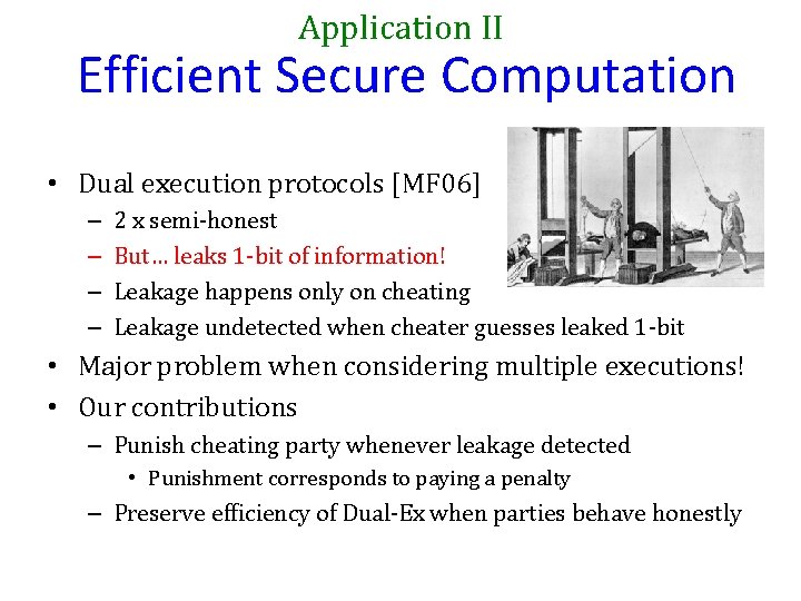 Application II Efficient Secure Computation • Dual execution protocols [MF 06] – – 2