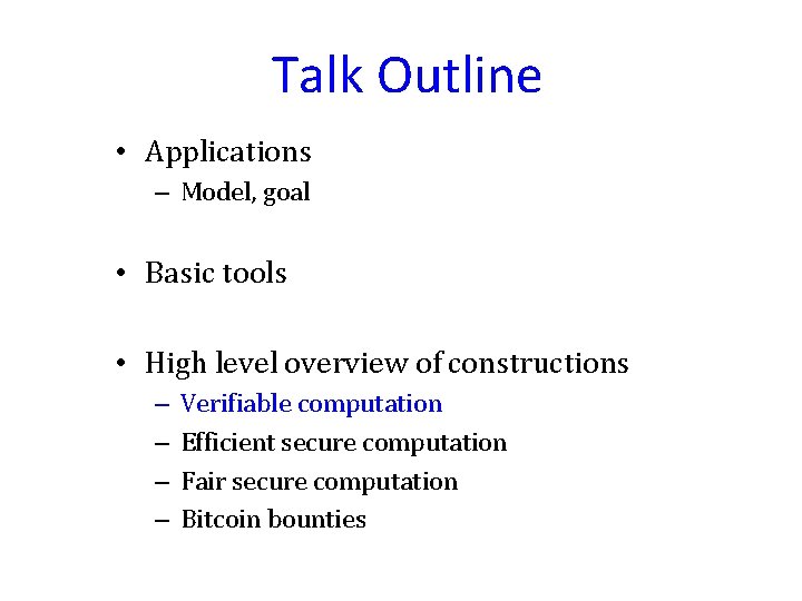 Talk Outline • Applications – Model, goal • Basic tools • High level overview