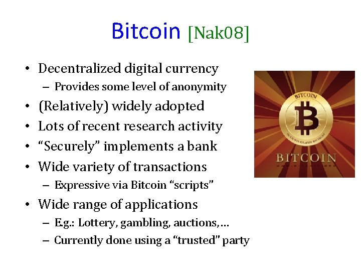 Bitcoin [Nak 08] • Decentralized digital currency – Provides some level of anonymity •