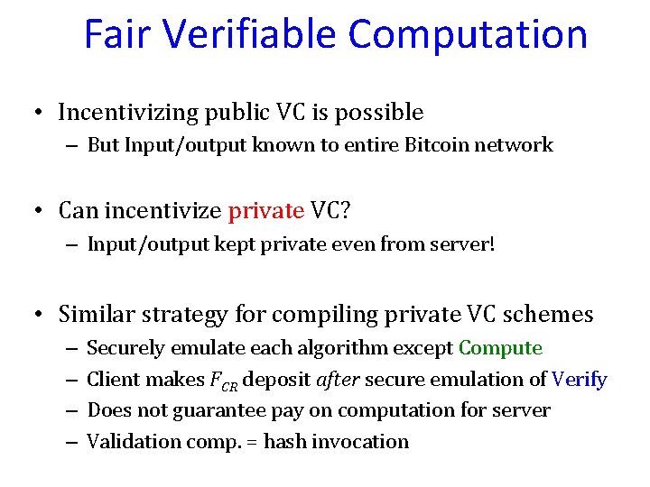 Fair Verifiable Computation • Incentivizing public VC is possible – But Input/output known to