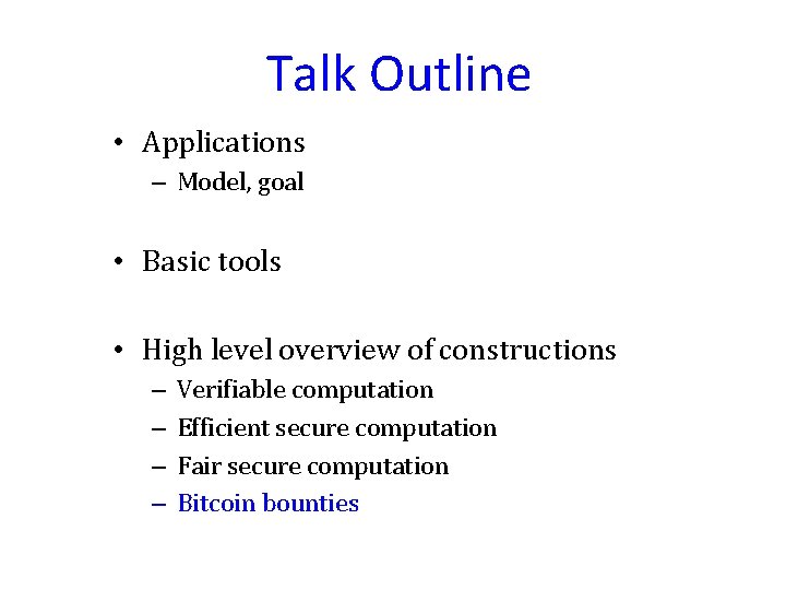 Talk Outline • Applications – Model, goal • Basic tools • High level overview