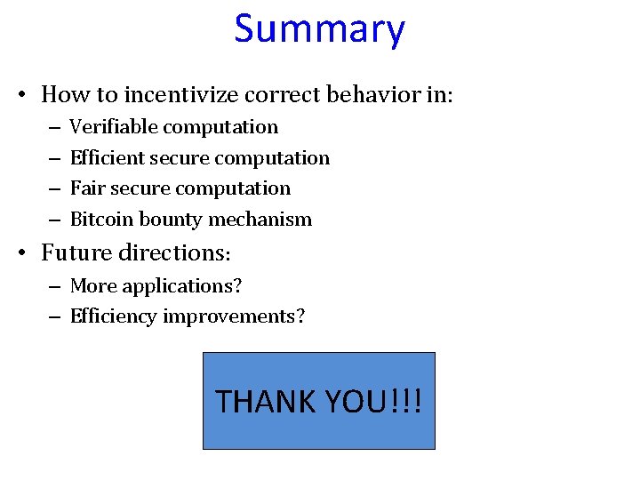 Summary • How to incentivize correct behavior in: – – Verifiable computation Efficient secure