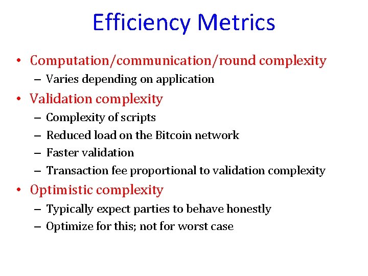Efficiency Metrics • Computation/communication/round complexity – Varies depending on application • Validation complexity –
