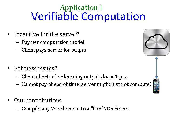 Application I Verifiable Computation • Incentive for the server? – Pay per computation model