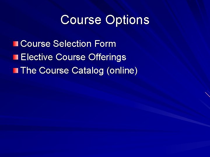 Course Options Course Selection Form Elective Course Offerings The Course Catalog (online) 