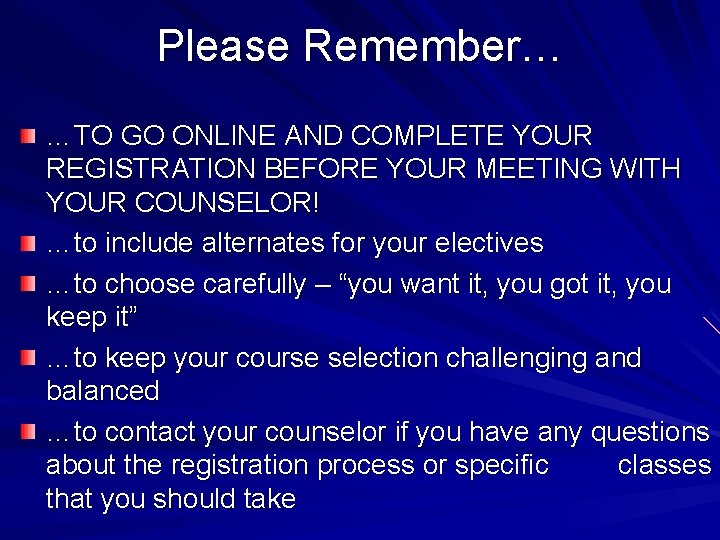 Please Remember… …TO GO ONLINE AND COMPLETE YOUR REGISTRATION BEFORE YOUR MEETING WITH YOUR