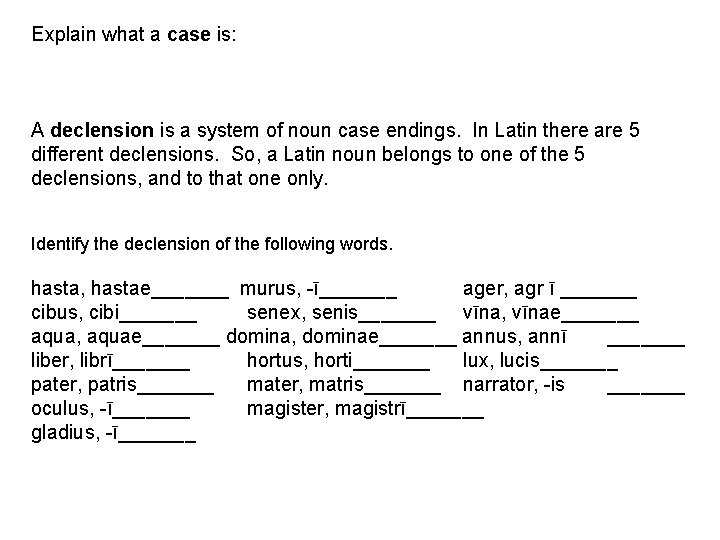Explain what a case is: A declension is a system of noun case endings.