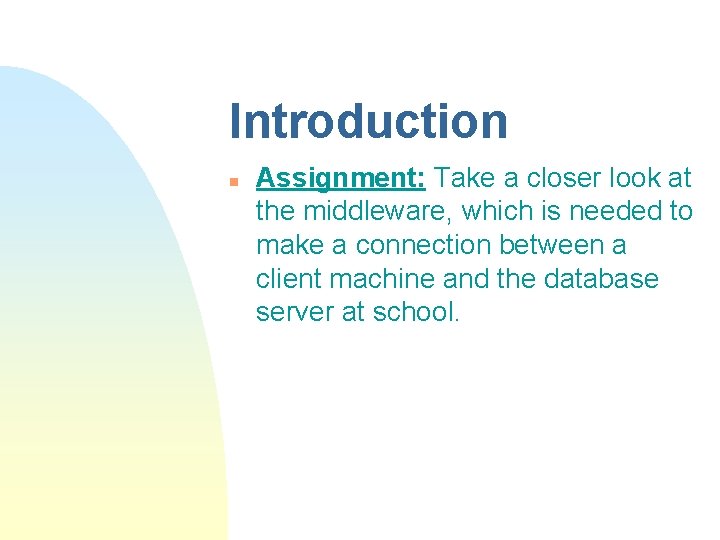 Introduction n Assignment: Take a closer look at the middleware, which is needed to