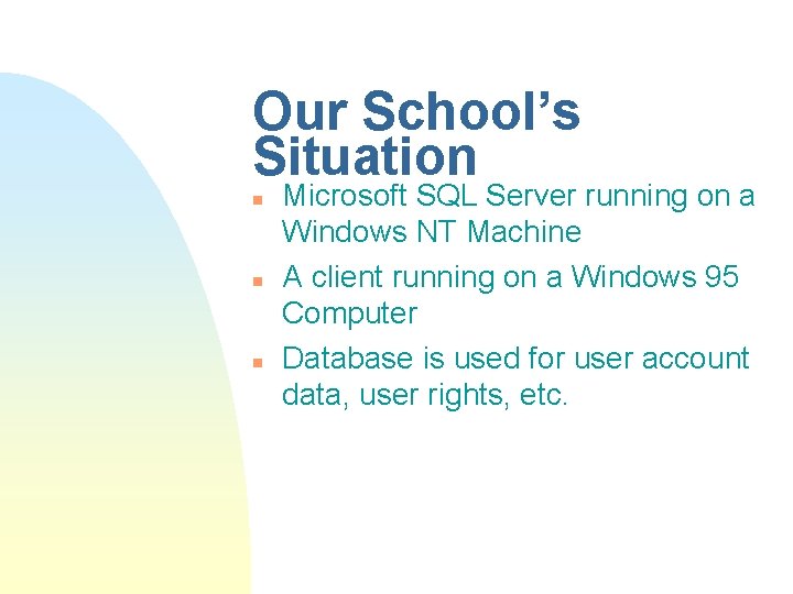 Our School’s Situation n Microsoft SQL Server running on a Windows NT Machine A