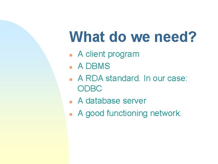 What do we need? n n n A client program A DBMS A RDA