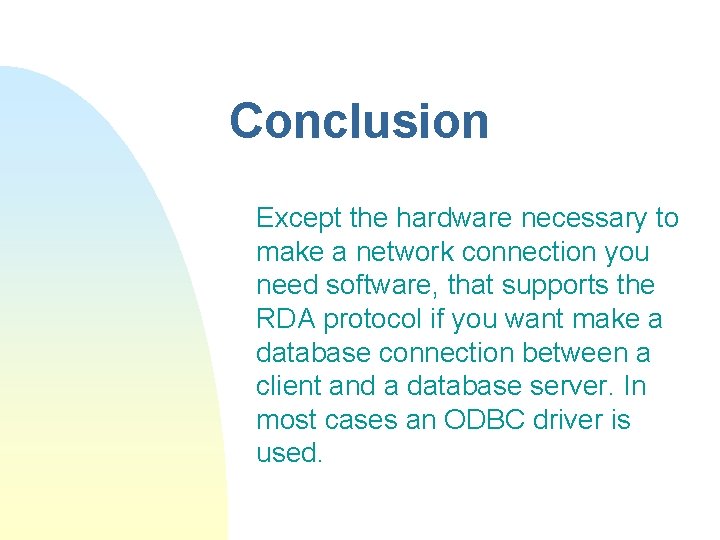 Conclusion Except the hardware necessary to make a network connection you need software, that