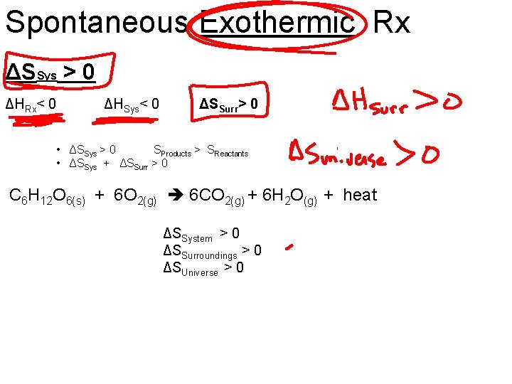 Spontaneous Exothermic Rx ΔSSys > 0 ΔHRx< 0 ΔHSys< 0 ΔSSurr> 0 • ΔSSys