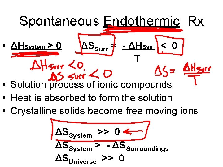 Spontaneous Endothermic Rx • ΔHSystem > 0 ΔSSurr = - ΔHSys < 0 T
