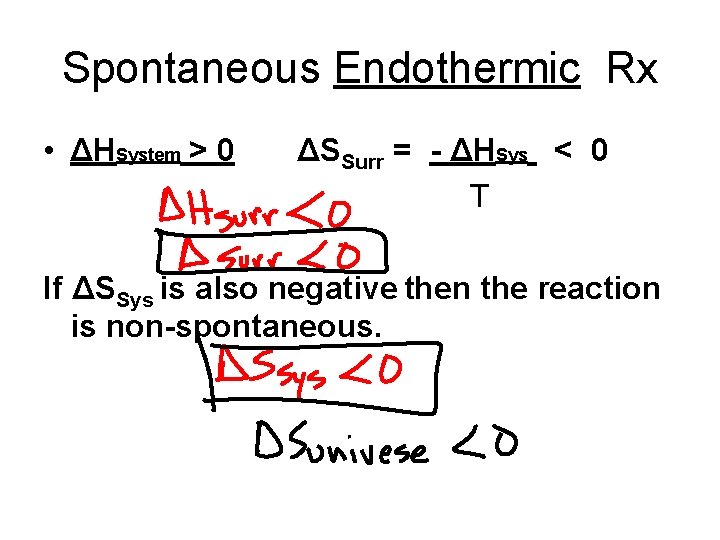 Spontaneous Endothermic Rx • ΔHSystem > 0 ΔSSurr = - ΔHSys < 0 T