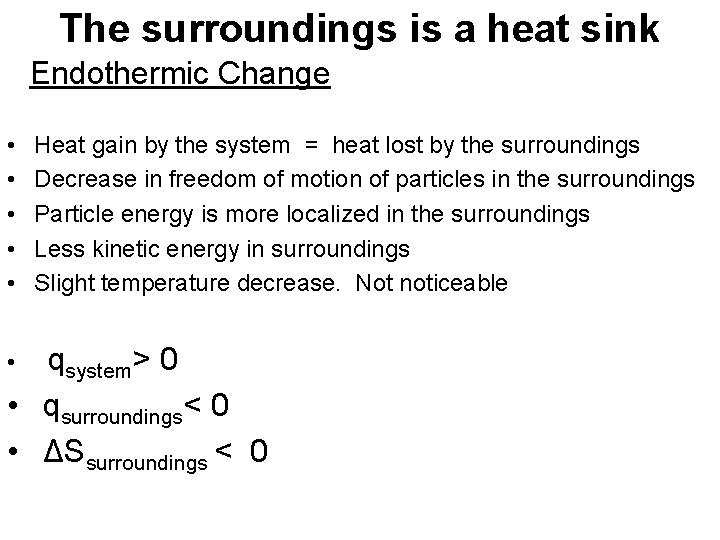 The surroundings is a heat sink Endothermic Change • • • Heat gain by