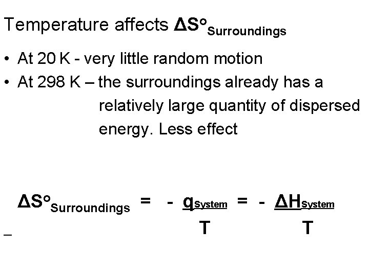 Temperature affects ΔSo. Surroundings • At 20 K - very little random motion •