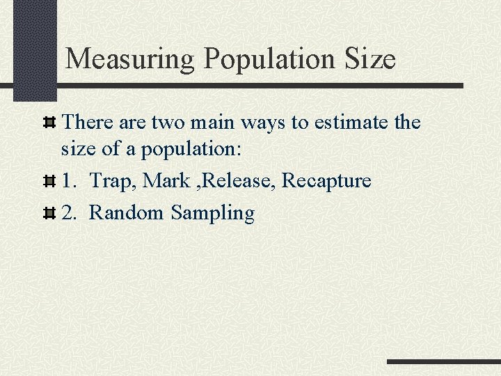 Measuring Population Size There are two main ways to estimate the size of a