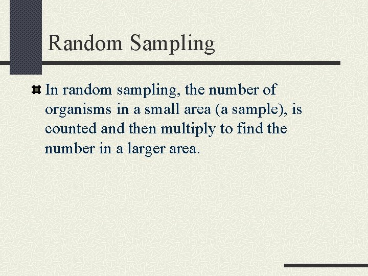 Random Sampling In random sampling, the number of organisms in a small area (a