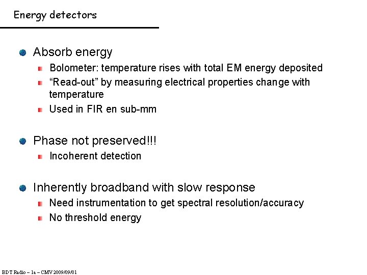 Energy detectors Absorb energy Bolometer: temperature rises with total EM energy deposited “Read-out” by