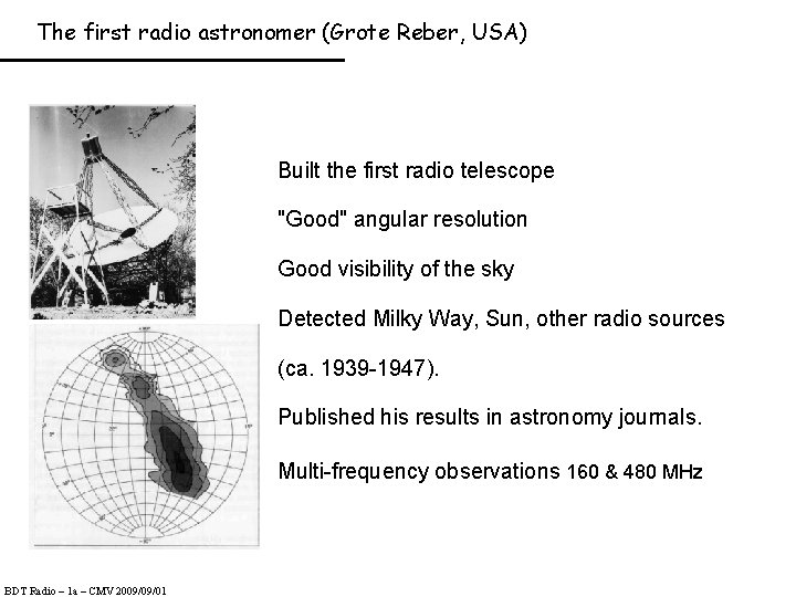 The first radio astronomer (Grote Reber, USA) Built the first radio telescope "Good" angular