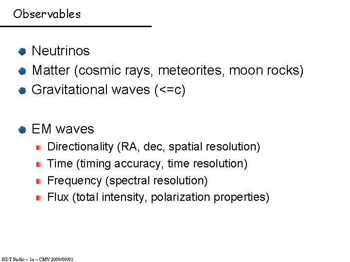 Observables Neutrinos Matter (cosmic rays, meteorites, moon rocks) Gravitational waves (<=c) EM waves Directionality