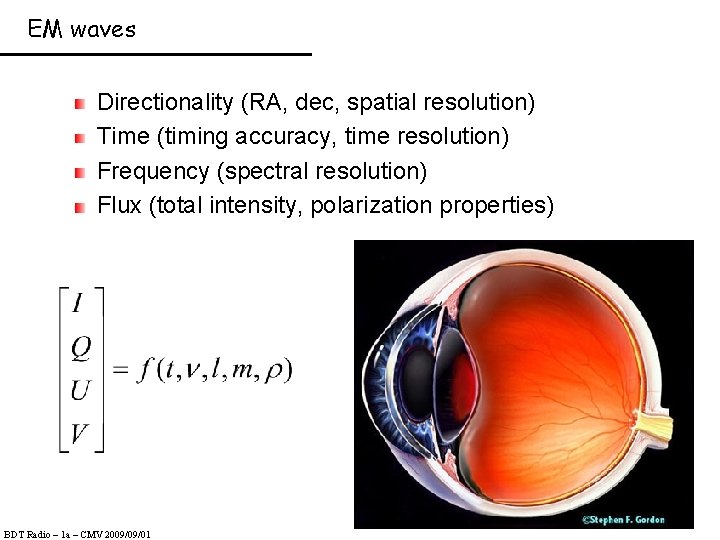 EM waves Directionality (RA, dec, spatial resolution) Time (timing accuracy, time resolution) Frequency (spectral