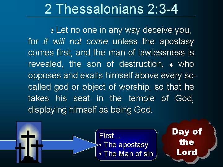 2 Thessalonians 2: 3 -4 Let no one in any way deceive you, for
