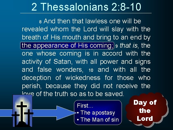 2 Thessalonians 2: 8 -10 And then that lawless one will be revealed whom