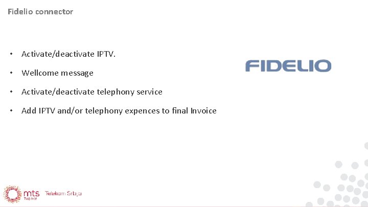 Fidelio connector • Activate/deactivate IPTV. • Wellcome message • Activate/deactivate telephony service • Add