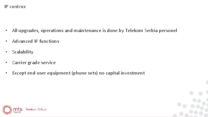 IP centrex • All upgrades, operations and maintenance is done by Telekom Serbia personel