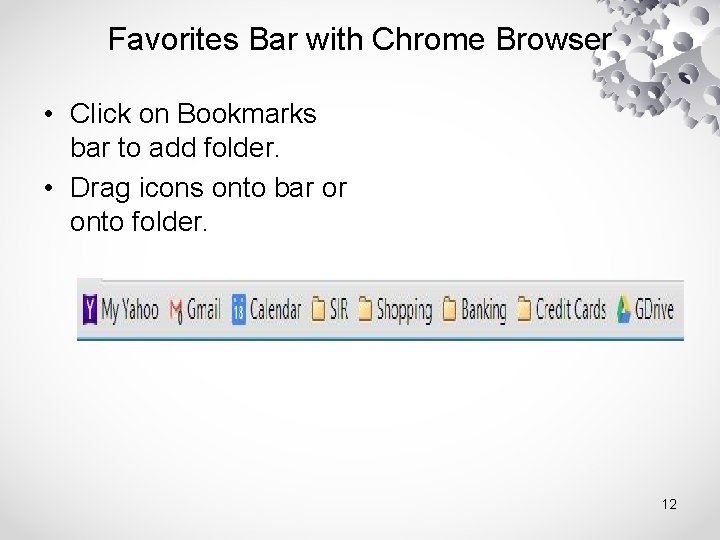 Favorites Bar with Chrome Browser • Click on Bookmarks bar to add folder. •