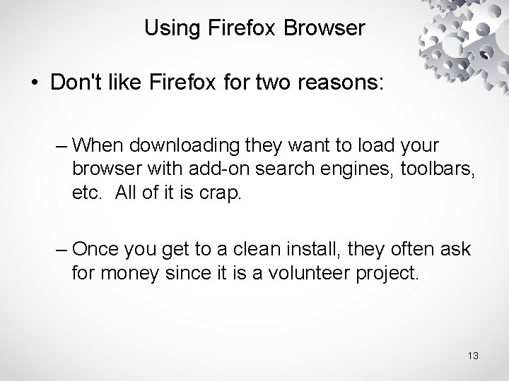 Using Firefox Browser • Don't like Firefox for two reasons: – When downloading they