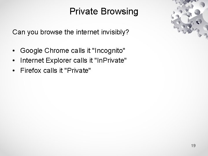 Private Browsing Can you browse the internet invisibly? • Google Chrome calls it "Incognito"