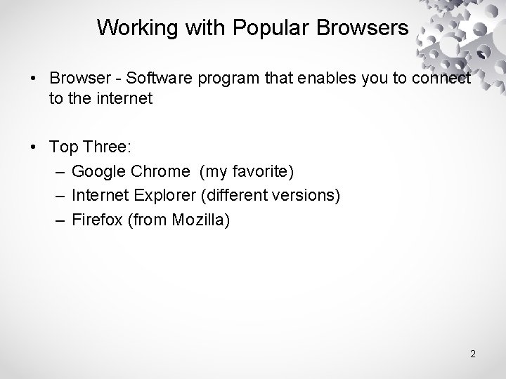 Working with Popular Browsers • Browser - Software program that enables you to connect