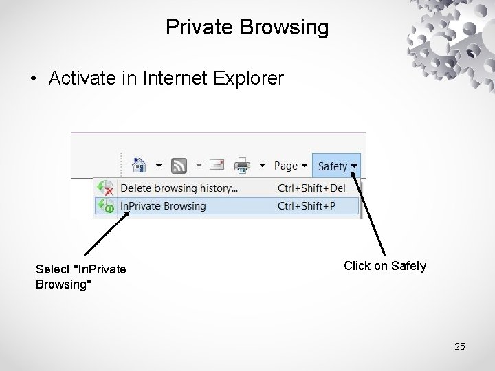 Private Browsing • Activate in Internet Explorer Select "In. Private Browsing" Click on Safety