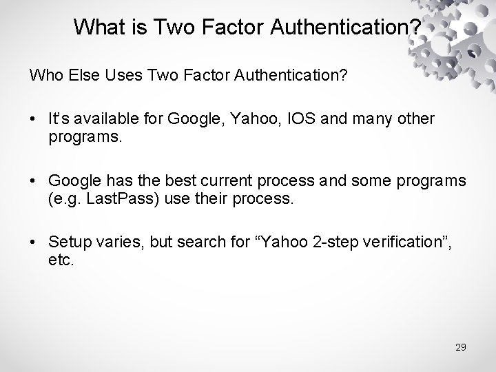 What is Two Factor Authentication? Who Else Uses Two Factor Authentication? • It’s available