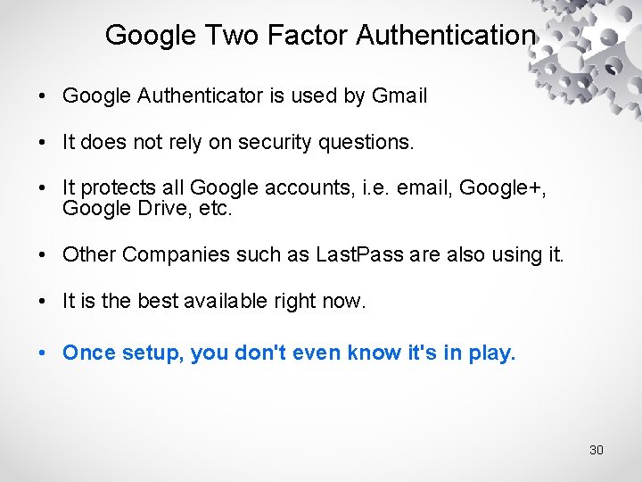 Google Two Factor Authentication • Google Authenticator is used by Gmail • It does