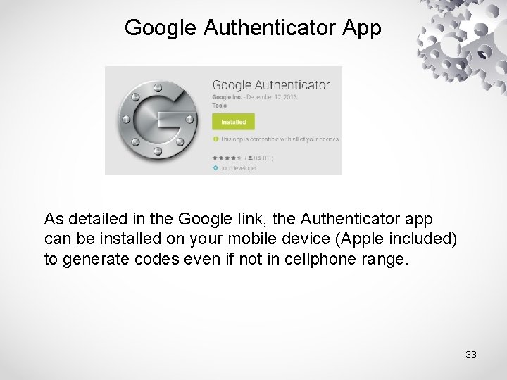 Google Authenticator App As detailed in the Google link, the Authenticator app can be